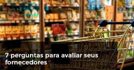7 perguntas para avaliar seus fornecedores