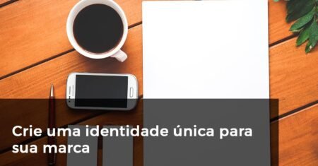 Crie uma identidade única para sua marca