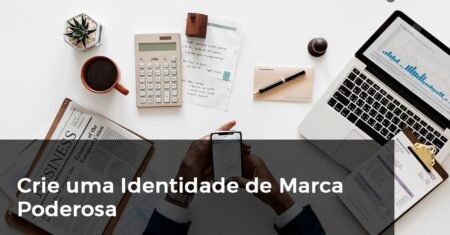 Crie uma Identidade de Marca Poderosa