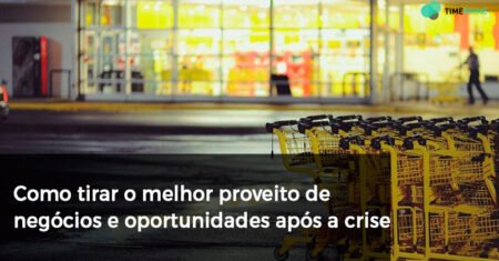 Como tirar o melhor proveito de negócios e oportunidades após a crise