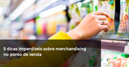 5 dicas imperdíveis sobre merchandising no ponto de venda