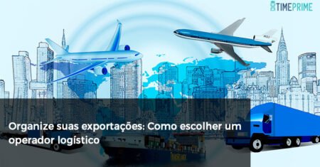 Organize suas exportações: Como escolher um operador logístico
