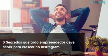 3 Segredos que todo empreendedor deve saber para crescer no Instragram