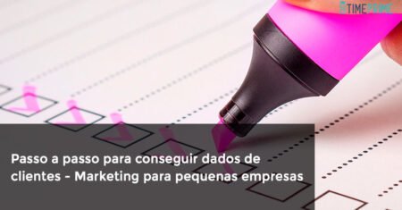 Passo a passo para conseguir dados de clientes – Marketing para pequenas empresas