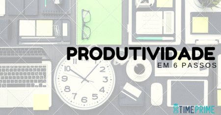 Como ser mais produtivo em 6 passos