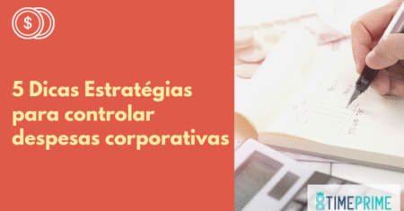 Cinco Dicas Estratégias Para Controlar Despesas Corporativas