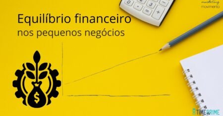 A busca do equilíbrio financeiro nos pequenos negócios