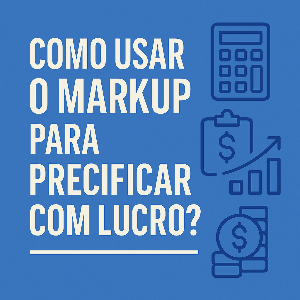 Markup como calcular o preço de venda de produtos e serviços com Lucro Garantido